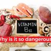 Why is vitamin B12 so dangerous