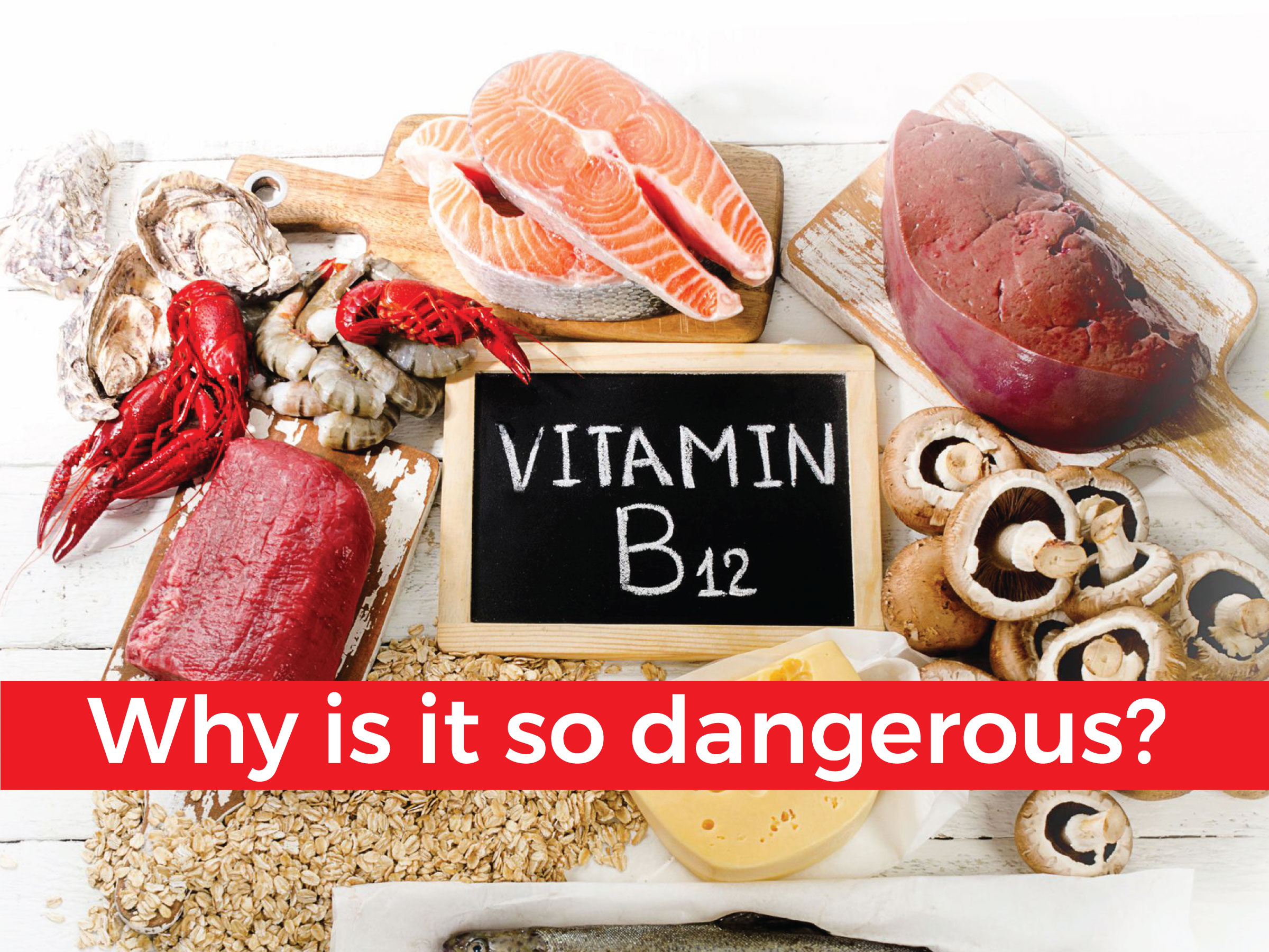 Why is vitamin B12 so dangerous